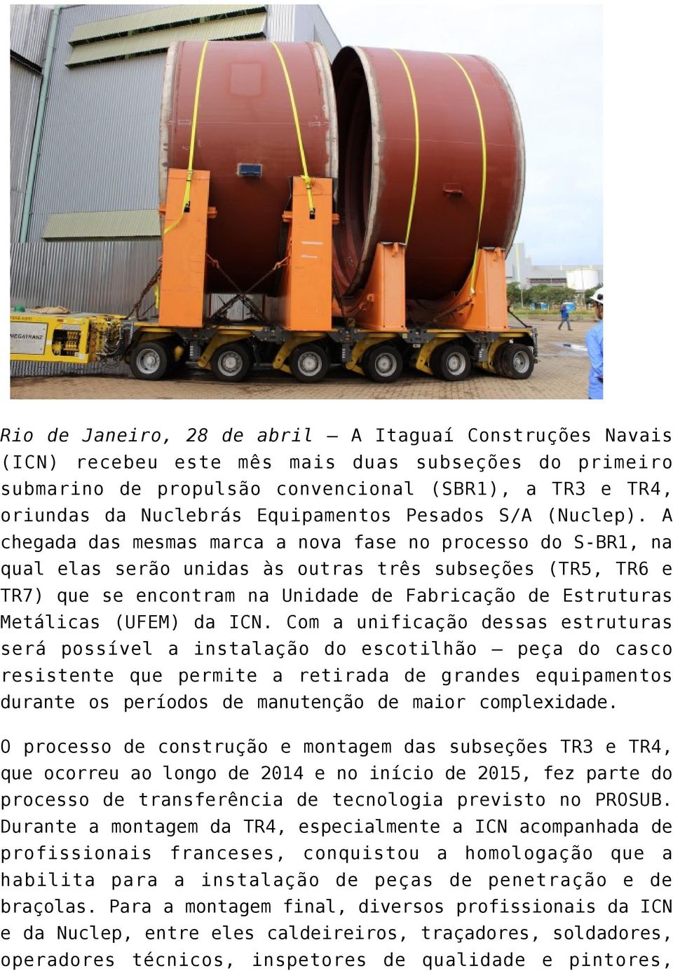 A chegada das mesmas marca a nova fase no processo do S-BR1, na qual elas serão unidas às outras três subseções (TR5, TR6 e TR7) que se encontram na Unidade de Fabricação de Estruturas Metálicas