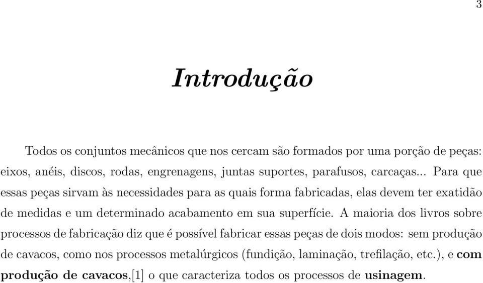 .. Para que essas peças sirvam às necessidades para as quais forma fabricadas, elas devem ter exatidão de medidas e um determinado acabamento em sua