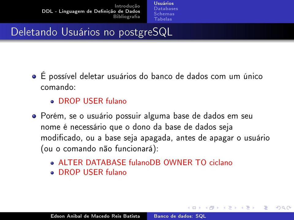 necessário que o dono da base de dados seja modicado, ou a base seja apagada, antes de