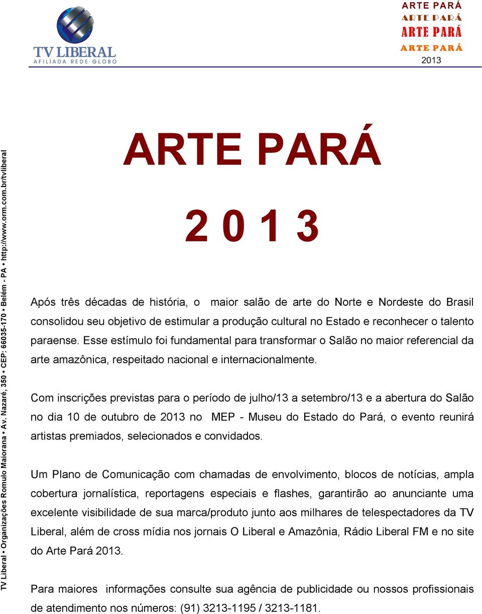 Com inscrições previstas para o período de julho/13 a setembro/13 e a abertura do Salão no dia 10 de outubro de 2013 no MEP - Museu do Estado do Pará, o evento reunirá artistas premiados,