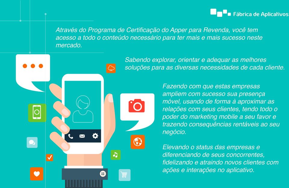 Fazendo com que estas empresas ampliem com sucesso sua presença móvel, usando de forma à aproximar as relações com seus clientes, tendo todo o poder do