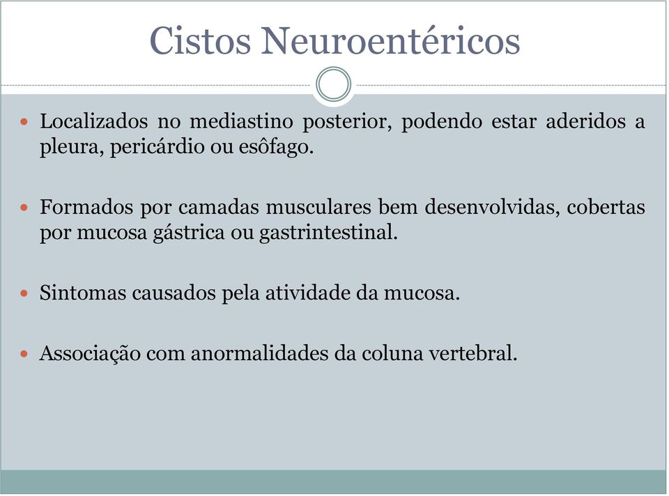 Formados por camadas musculares bem desenvolvidas, cobertas por mucosa