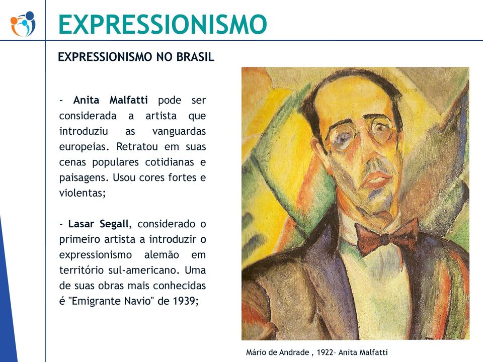 Usou cores fortes e violentas; - Lasar Segall, considerado o primeiro artista a introduzir o expressionismo