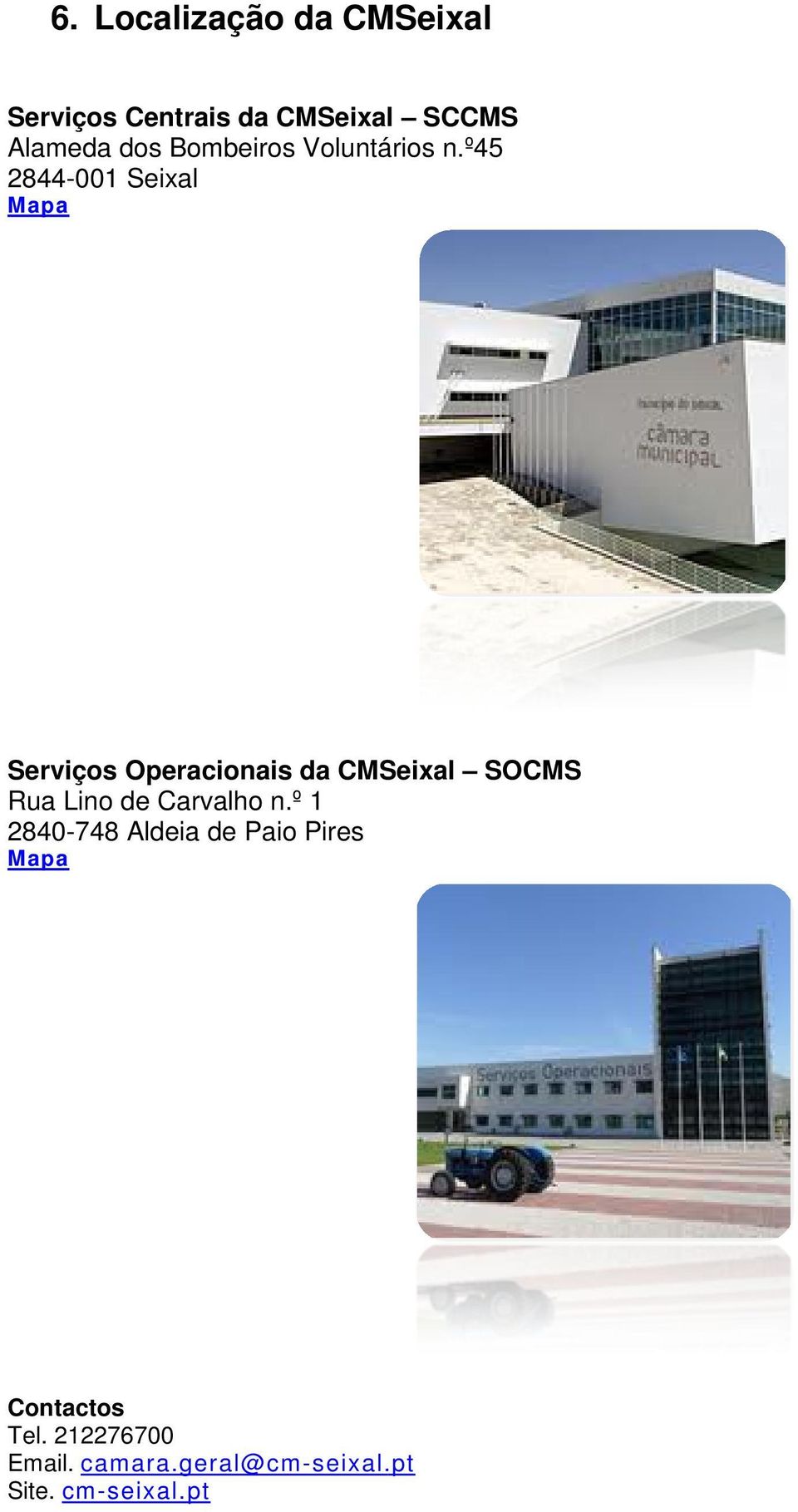 º45 2844-001 Seixal Mapa Serviços Operacionais da SOCMS Rua Lino de