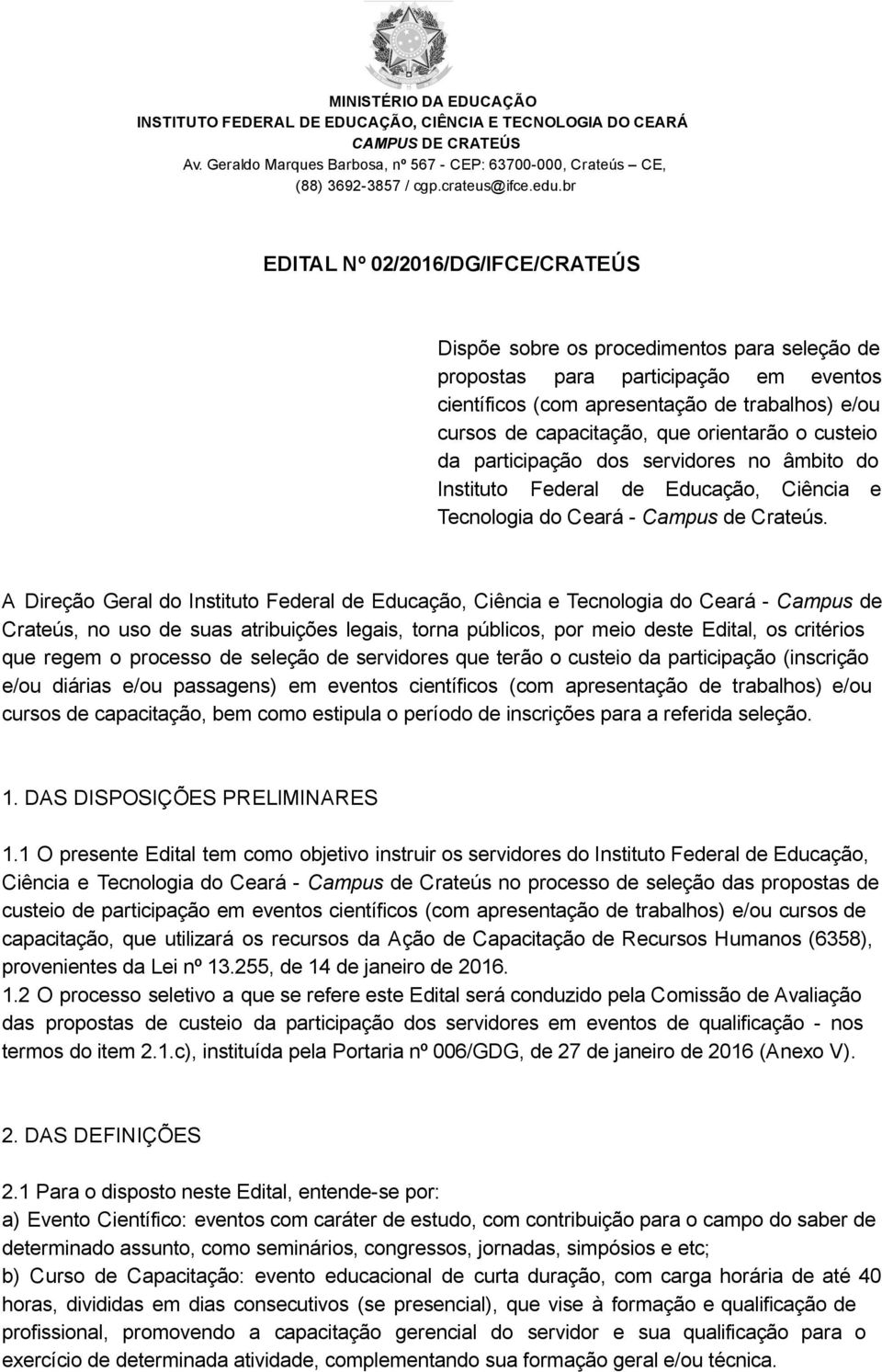 A Direção Geral do Instituto Federal de Educação, Ciência e Tecnologia do Ceará Campus de Crateús, no uso de suas atribuições legais, torna públicos, por meio deste Edital, os critérios que regem o