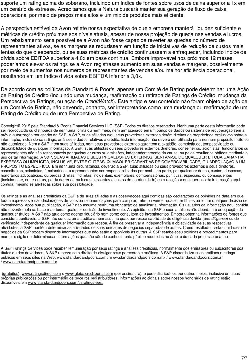 A perspectiva estável da Avon reflete nossa expectativa de que a empresa manterá liquidez suficiente e métricas de crédito próximas aos níveis atuais, apesar de nossa projeção de queda nas vendas e