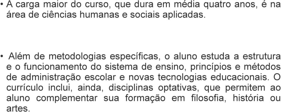 princípios e métodos de administração escolar e novas tecnologias educacionais.