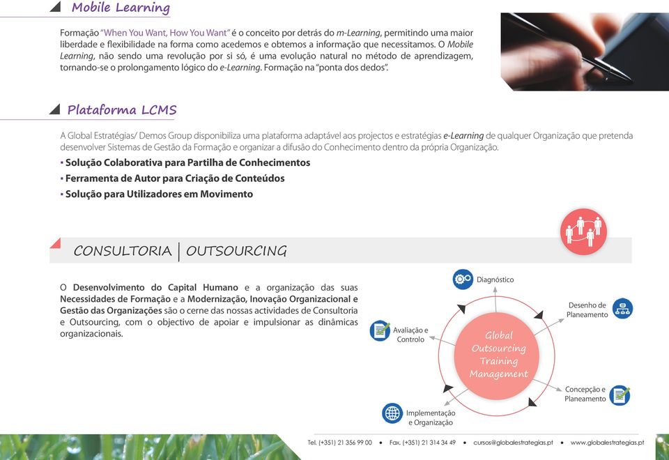 Plataforma LCMS A Global Estratégias/ Demos Group disponibiliza uma plataforma adaptável aos projectos e estratégias e-learning de qualquer Organização que pretenda desenvolver Sistemas de Gestão da