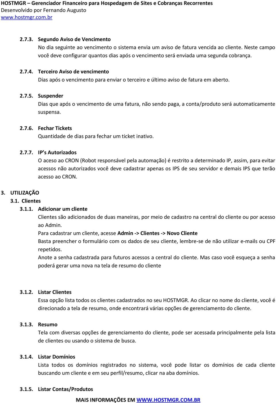 Terceiro Aviso de vencimento Dias após o vencimento para enviar o terceiro e último aviso de fatura em aberto. 2.7.5.