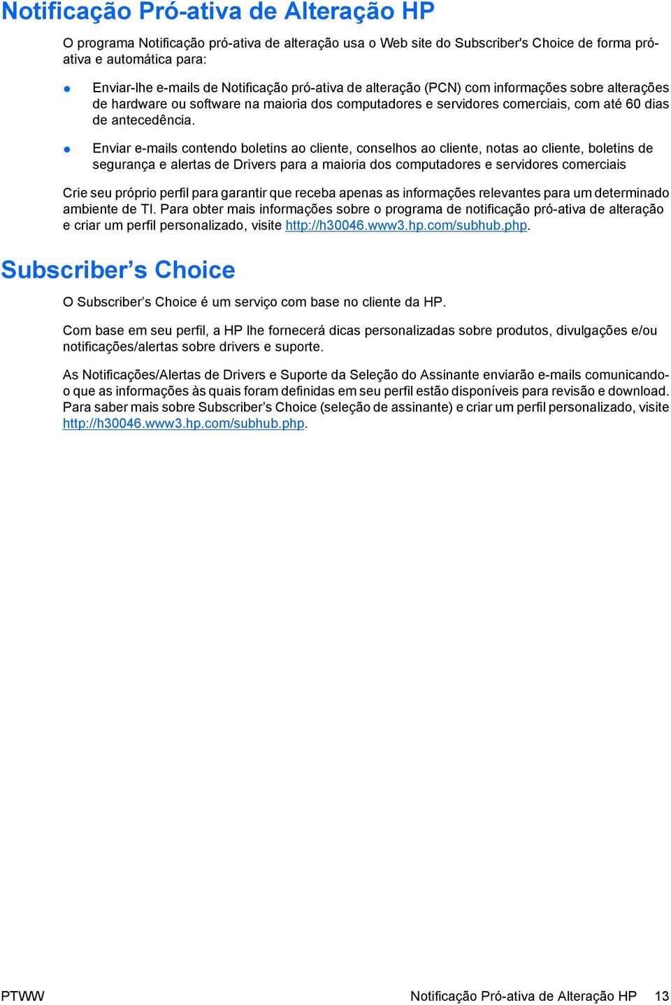 Enviar e-mails contendo boletins ao cliente, conselhos ao cliente, notas ao cliente, boletins de segurança e alertas de Drivers para a maioria dos computadores e servidores comerciais Crie seu