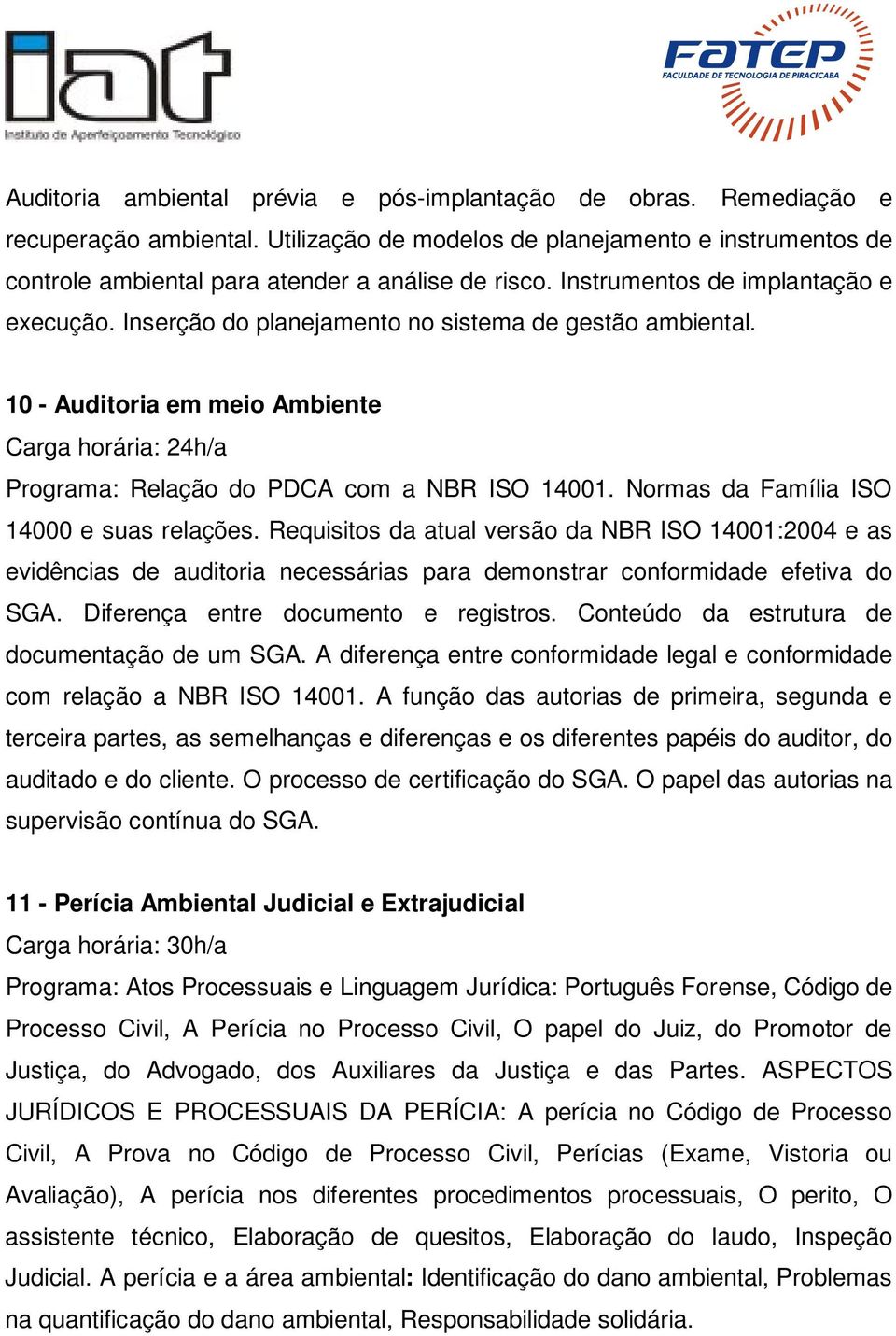 Normas da Família ISO 14000 e suas relações. Requisitos da atual versão da NBR ISO 14001:2004 e as evidências de auditoria necessárias para demonstrar conformidade efetiva do SGA.