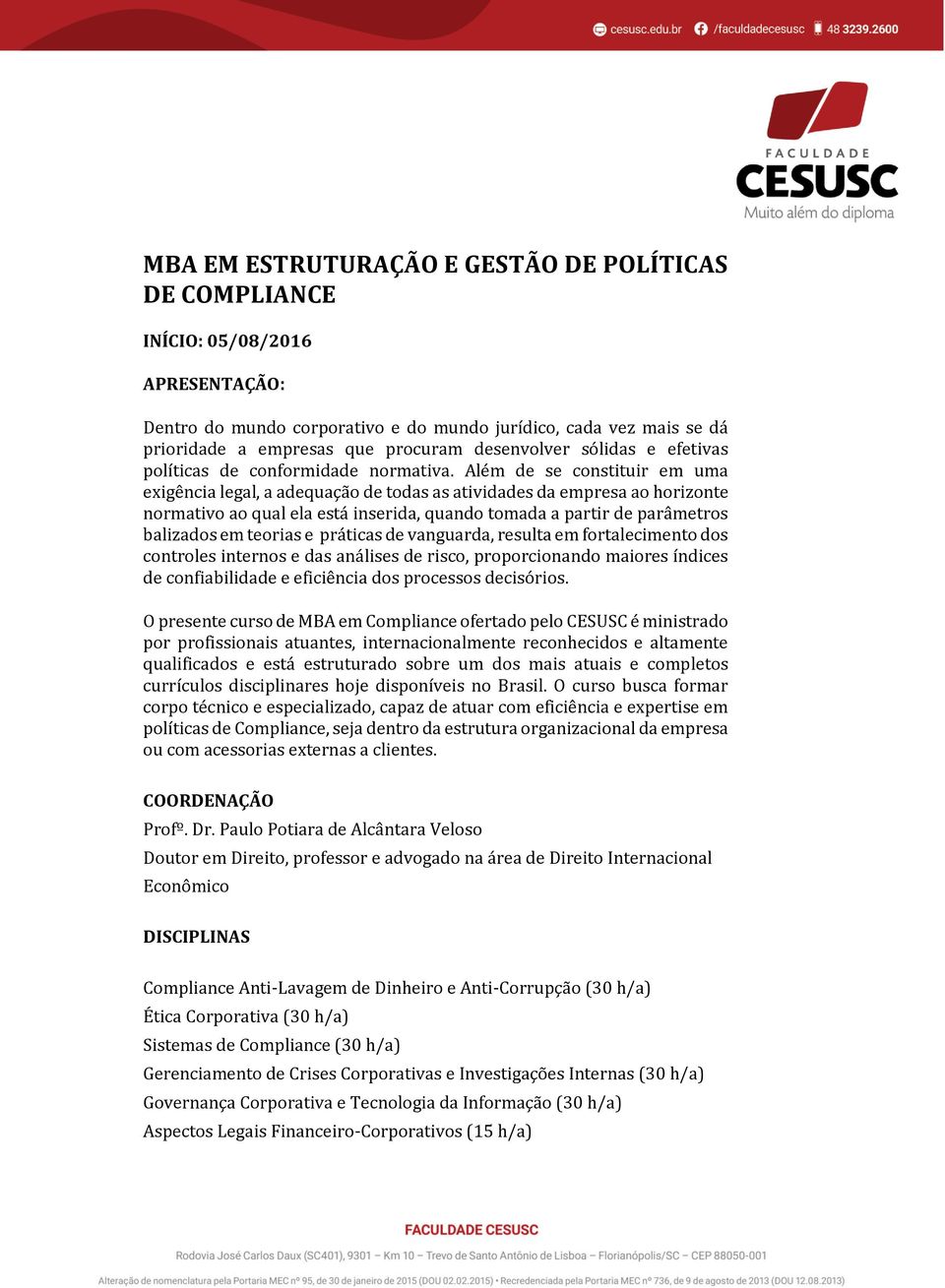 Além de se constituir em uma exigência legal, a adequação de todas as atividades da empresa ao horizonte normativo ao qual ela está inserida, quando tomada a partir de parâmetros balizados em teorias