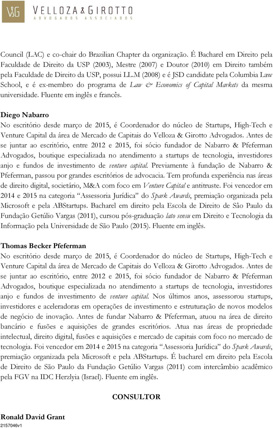 M (2008) e é JSD candidate pela Columbia Law School, e é ex-membro do programa de Law & Economics of Capital Markets da mesma universidade. Fluente em inglês e francês.