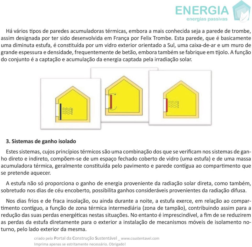 também se fabrique em tijolo. A função do conjunto é a captação e acumulação da energia captada pela irradiação solar. 3.