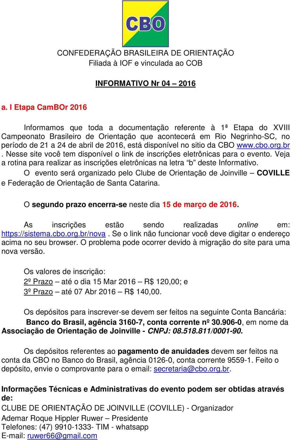 está disponível no sitio da CBO www.cbo.org.br. Nesse site você tem disponível o link de inscrições eletrônicas para o evento.