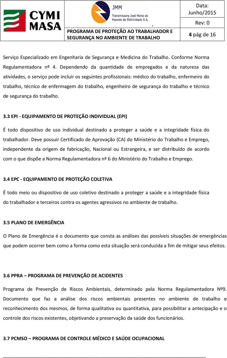 engenheiro de segurança do trabalho e técnico de segurança do trabalho. 3.