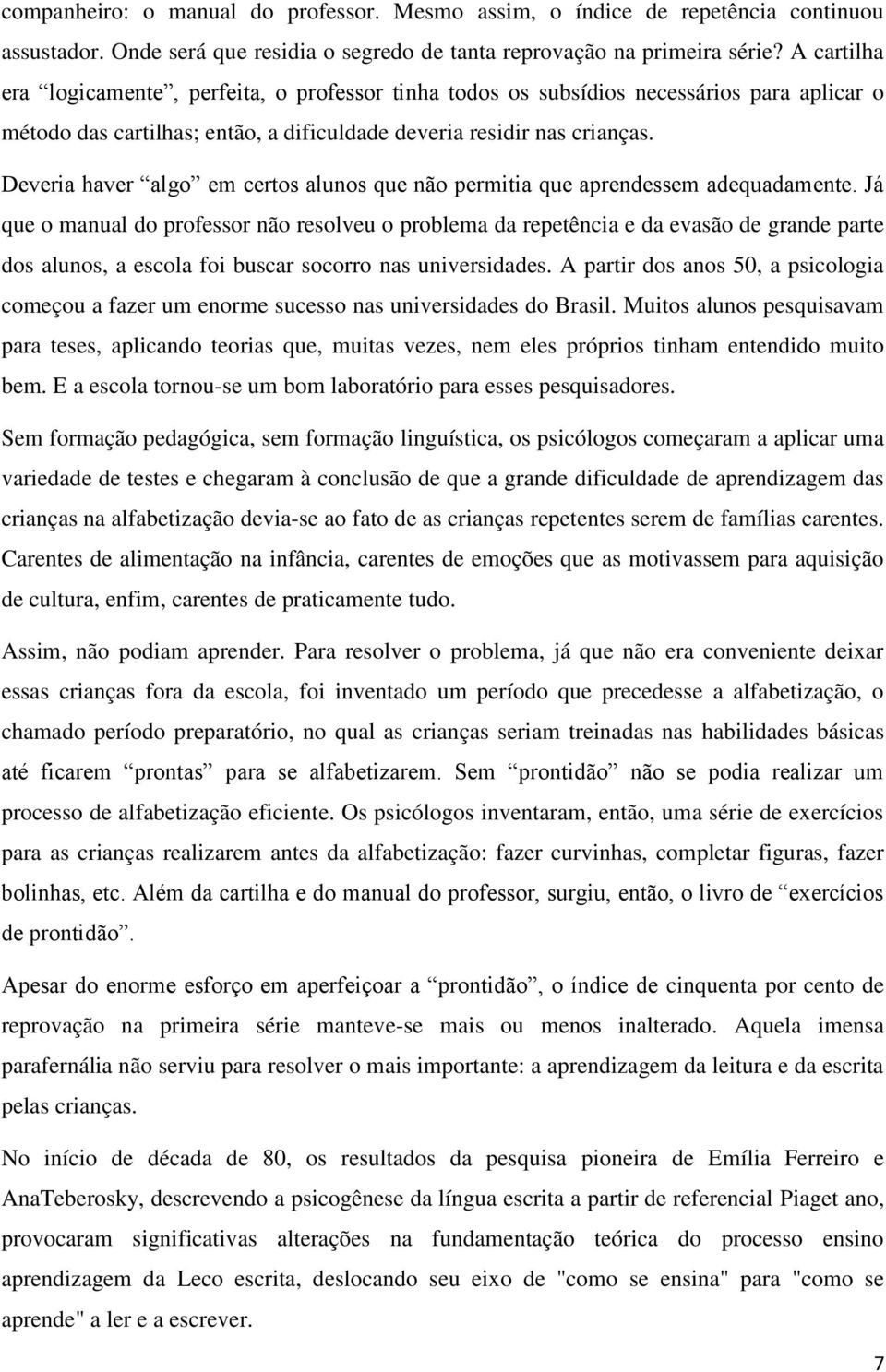 Deveria haver algo em certos alunos que não permitia que aprendessem adequadamente.