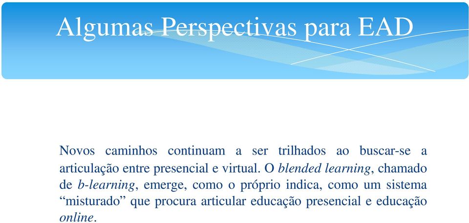 O blended learning, chamado de b-learning, emerge, como o próprio