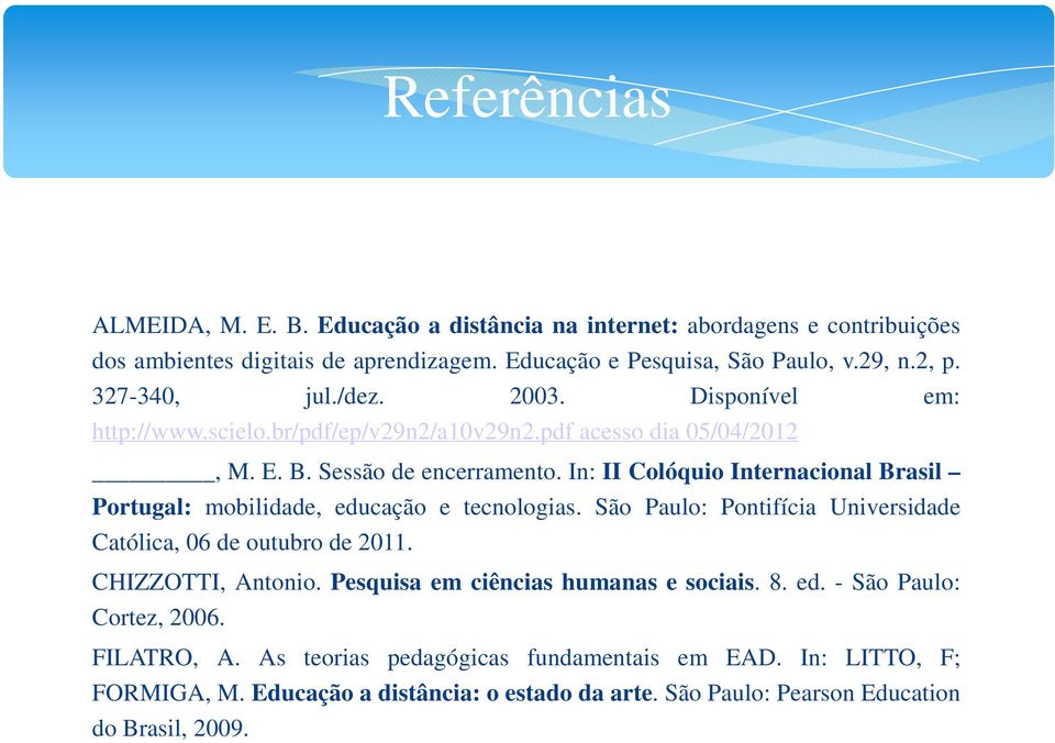 In: II Colóquio Internacional Brasil Portugal: mobilidade, educação e tecnologias. São Paulo: Pontifícia Universidade Católica, 06 de outubro de 2011. CHIZZOTTI, Antonio.