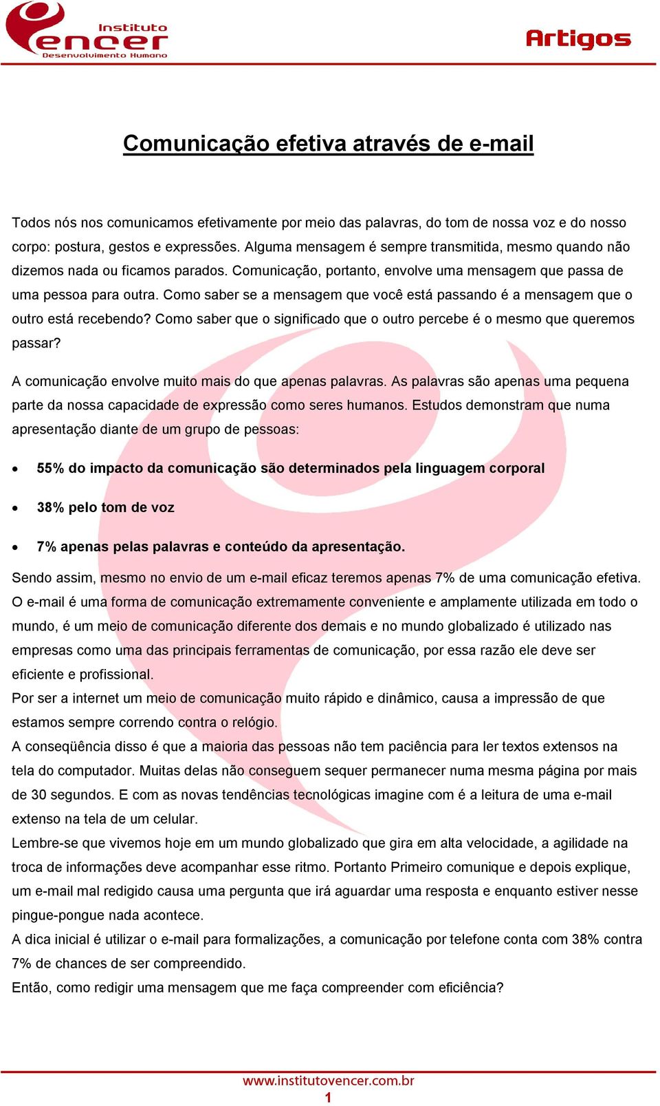 Como saber se a mensagem que você está passando é a mensagem que o outro está recebendo? Como saber que o significado que o outro percebe é o mesmo que queremos passar?