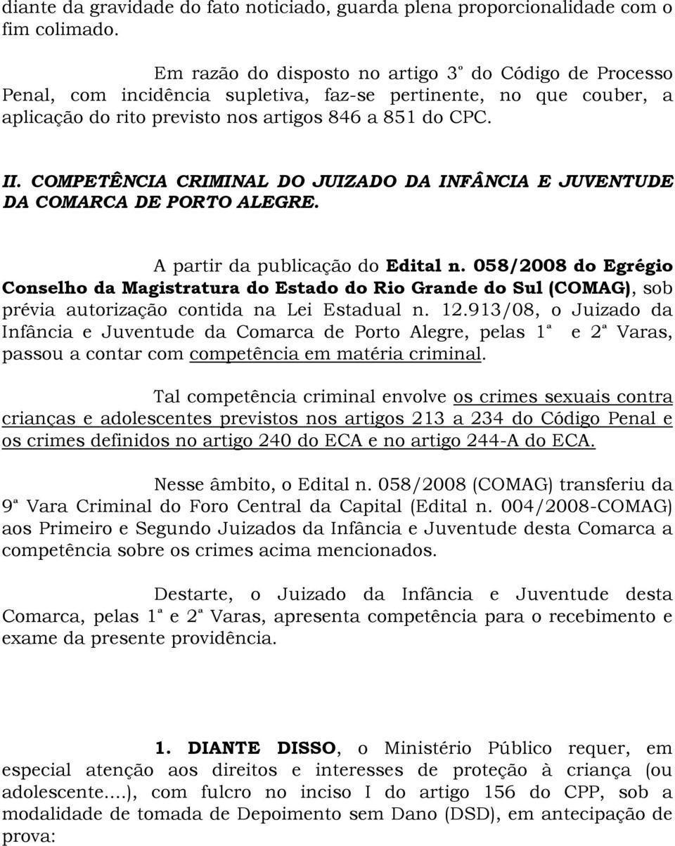 COMPETÊNCIA CRIMINAL DO JUIZADO DA INFÂNCIA E JUVENTUDE DA COMARCA DE PORTO ALEGRE. A partir da publicação do Edital n.