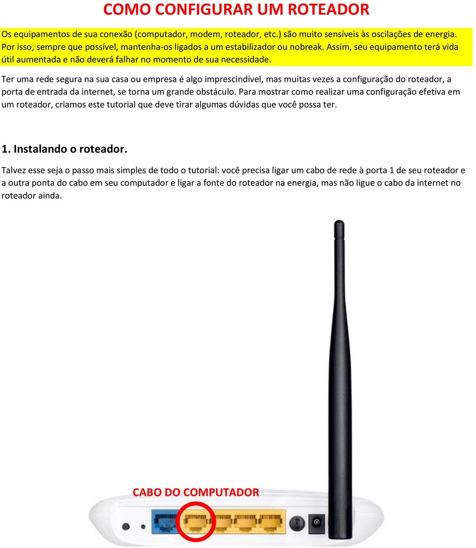 Ter uma rede segura na sua casa ou empresa é algo imprescindível, mas muitas vezes a configuração do roteador, a porta de entrada da internet, se torna um grande obstáculo.