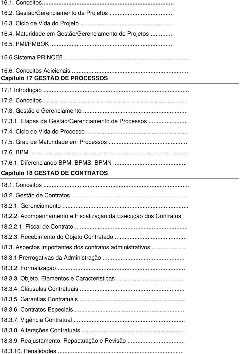 Grau de Maturidade em Processos... 17.6. BPM... 17.6.1. Diferenciando BPM, BPMS, BPMN... Capítulo 18 GESTÃO DE CONTRATOS 18.1. Conceitos... 18.2.