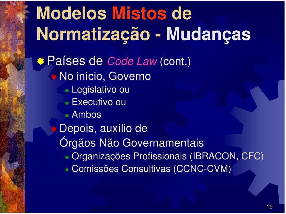 ) No início, Governo Legislativo ou Executivo ou Ambos