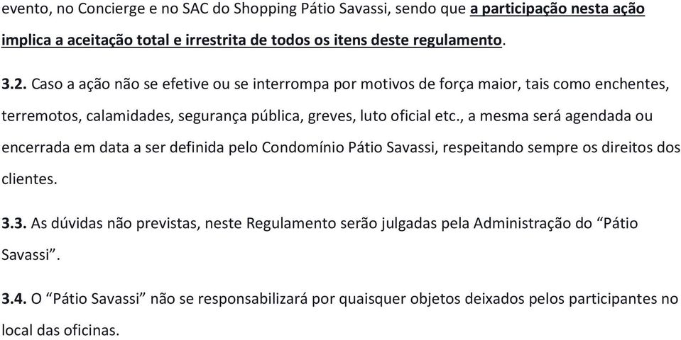 , a mesma será agendada ou encerrada em data a ser definida pelo Condomínio Pátio Savassi, respeitando sempre os direitos dos clientes. 3.