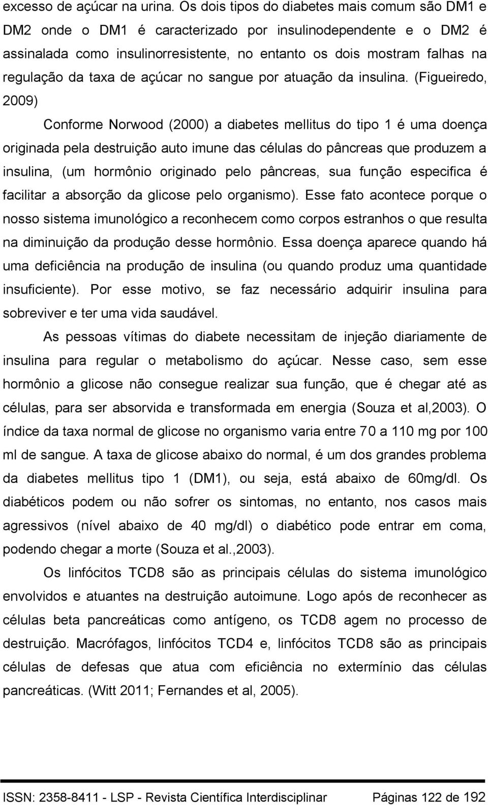 taxa de açúcar no sangue por atuação da insulina.