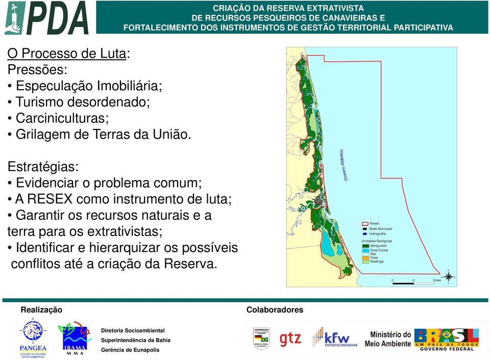 CRIAÇÃO DA RESERVA EXTRATIVISTA Estratégias: Evidenciar i o problema comum; A RESEX como