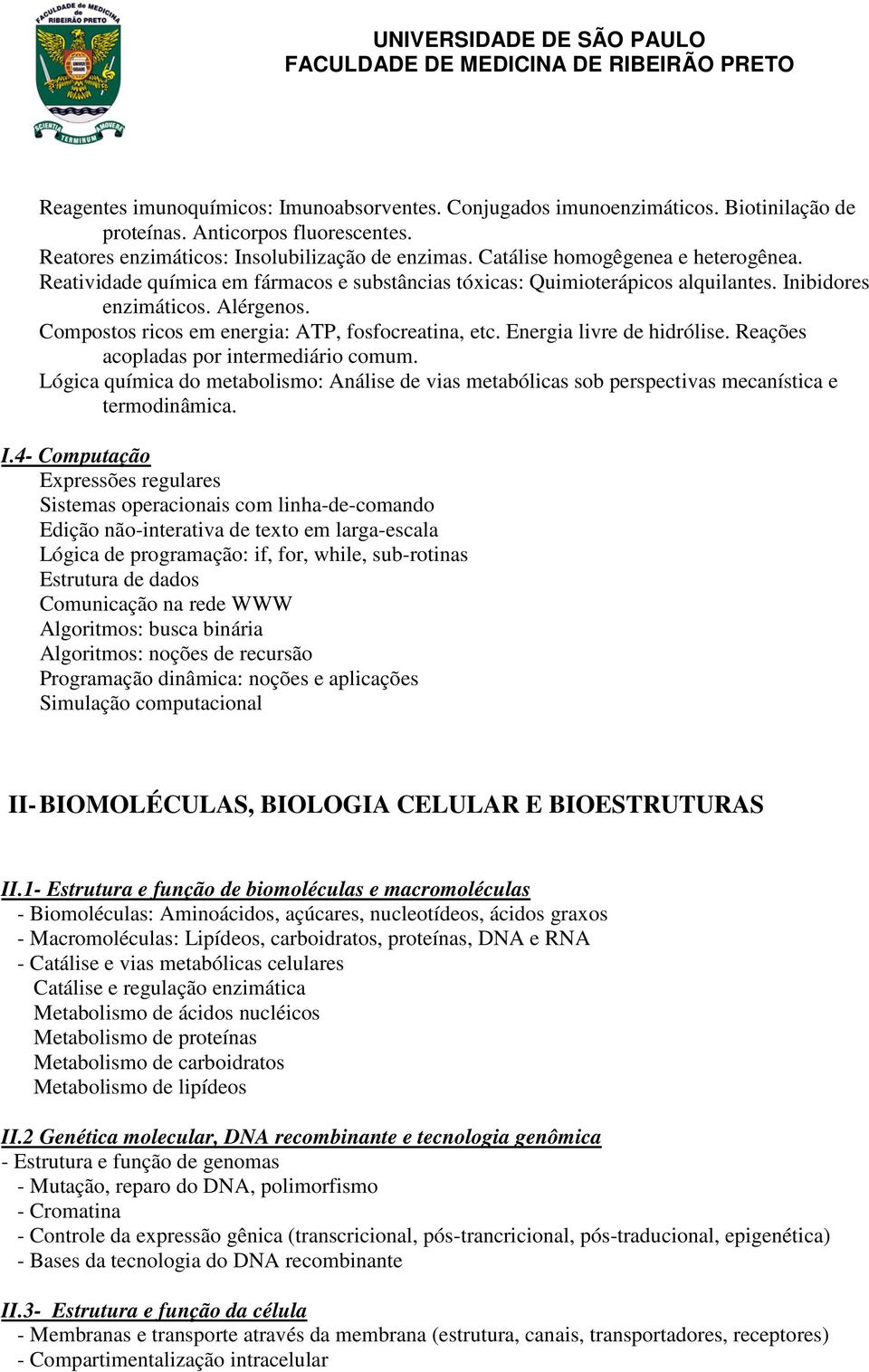 Compostos ricos em energia: ATP, fosfocreatina, etc. Energia livre de hidrólise. Reações acopladas por intermediário comum.