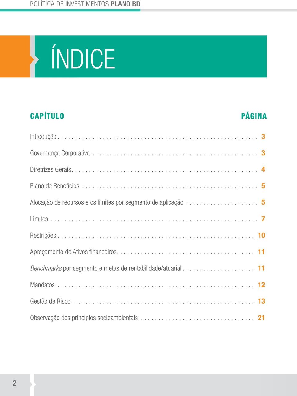 ... 5 Alocação de recursos e os limites por segmento de aplicação.... 5 Limites.... 7 Restrições.