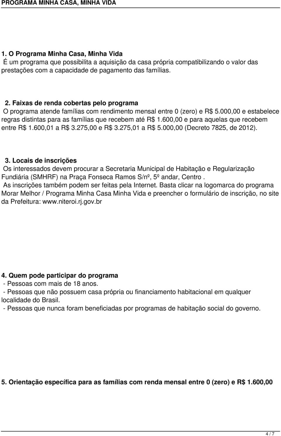 600,00 e para aquelas que recebem entre R$ 1.600,01 a R$ 3.