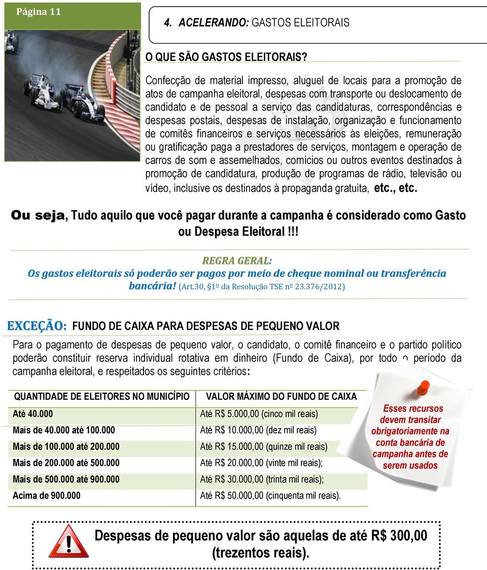 correspondências e despesas postais, despesas de instalação, organização e funcionamento de comitês financeiros e serviços necessários às eleições, remuneração ou gratificação paga a prestadores de