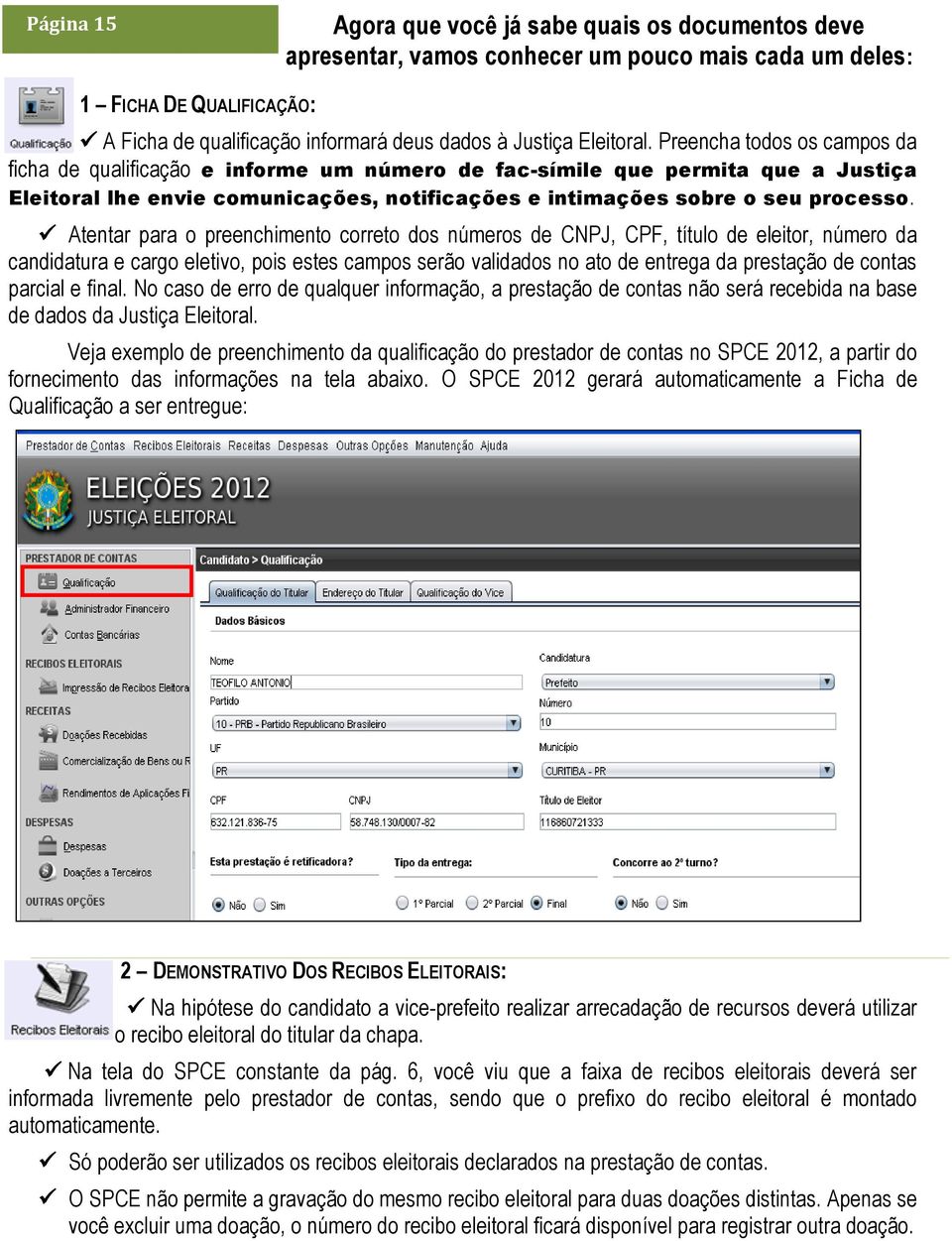 Preencha todos os campos da ficha de qualificação e informe um número de fac-símile que permita que a Justiça Eleitoral lhe envie comunicações, notificações e intimações sobre o seu processo.