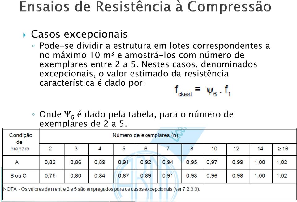 Nestes casos, denominados excepcionais, o valor estimado da resistência