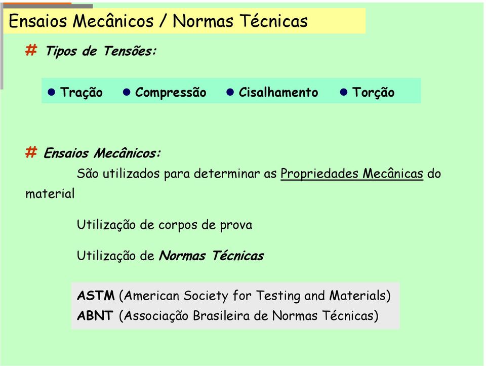 Propriedades Mecânicas do material Utilização de corpos de prova Utilização de Normas