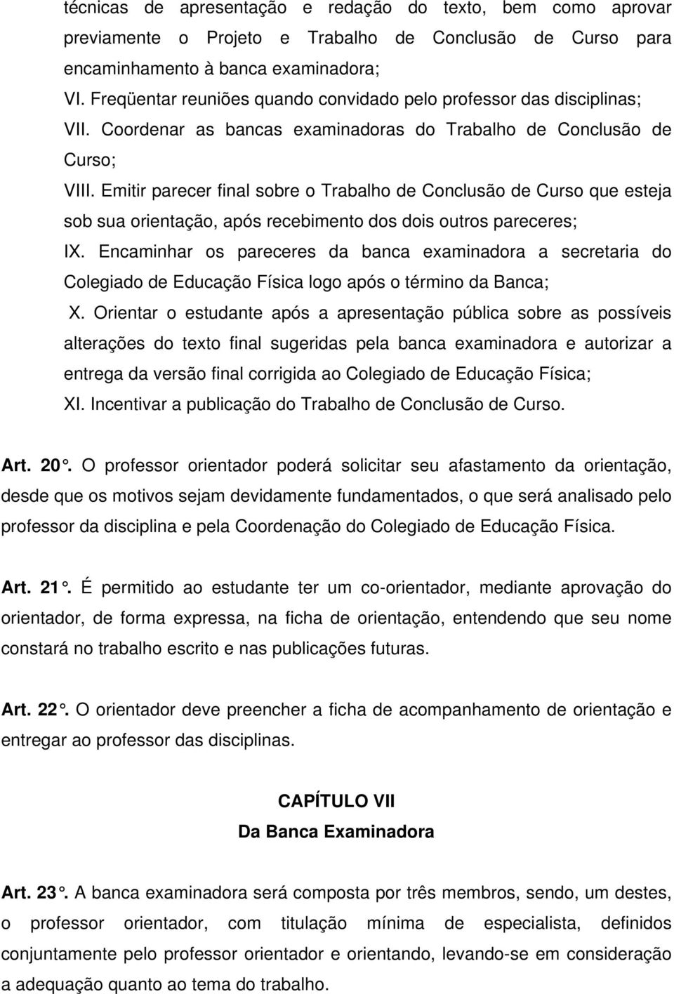 Emitir parecer final sobre o Trabalho de Conclusão de Curso que esteja sob sua orientação, após recebimento dos dois outros pareceres; IX.