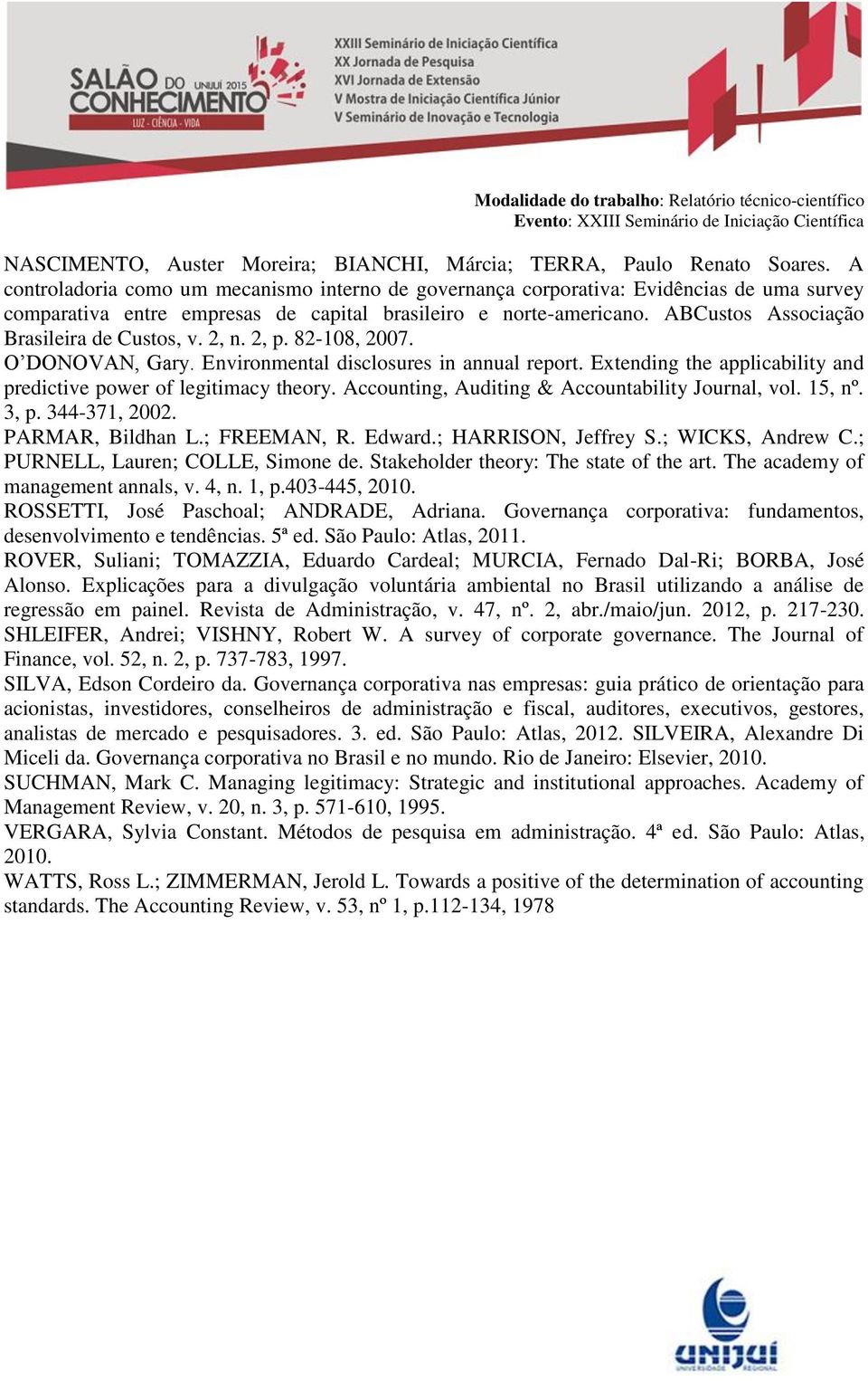 ABCustos Associação Brasileira de Custos, v. 2, n. 2, p. 82-108, 2007. O DONOVAN, Gary. Environmental disclosures in annual report.