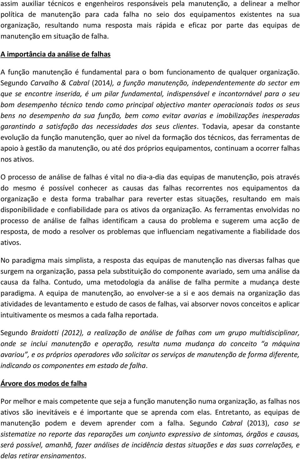 A importância da análise de falhas A função manutenção é fundamental para o bom funcionamento de qualquer organização.