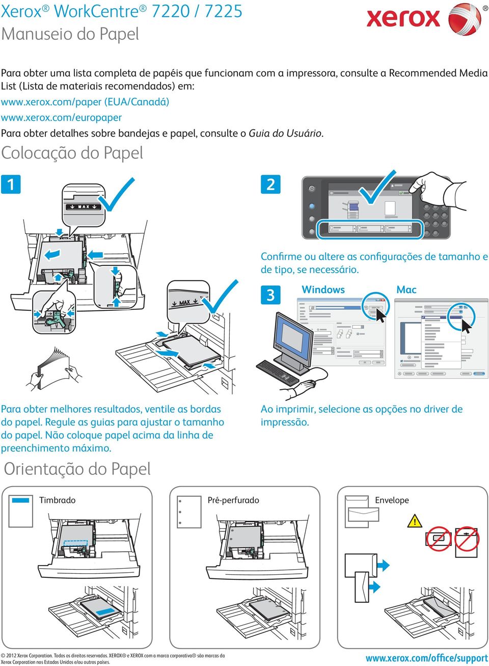 Colocação do Papel Confirme ou altere as configurações de tamanho e de tipo, se necessário. Windows Mac Para obter melhores resultados, ventile as bordas do papel.