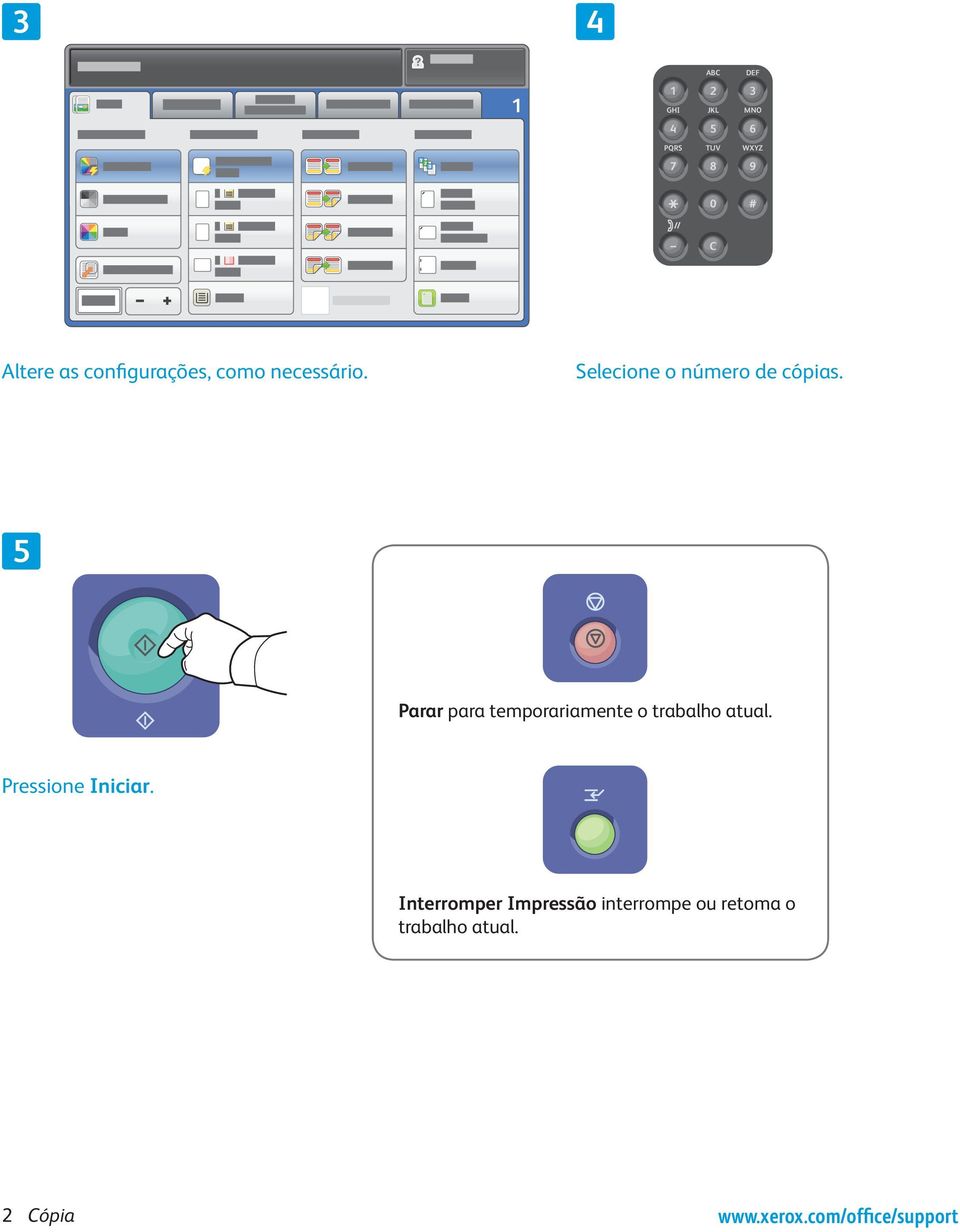 Parar para temporariamente o trabalho atual. Pressione Iniciar.