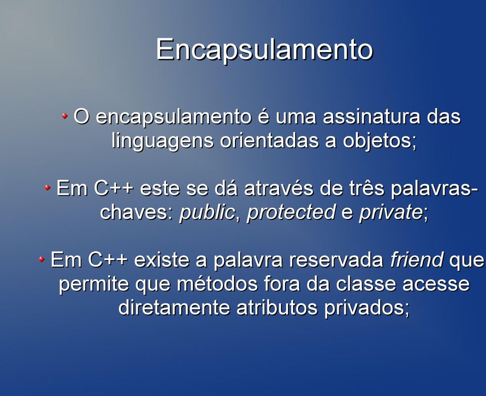 chaves: public, protected e private; Em C++ existe a palavra reservada