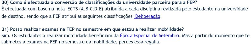 Deliberação. 31) Posso realizar exames na FEP no semestre em que estou a realizar mobilidade? Sim.