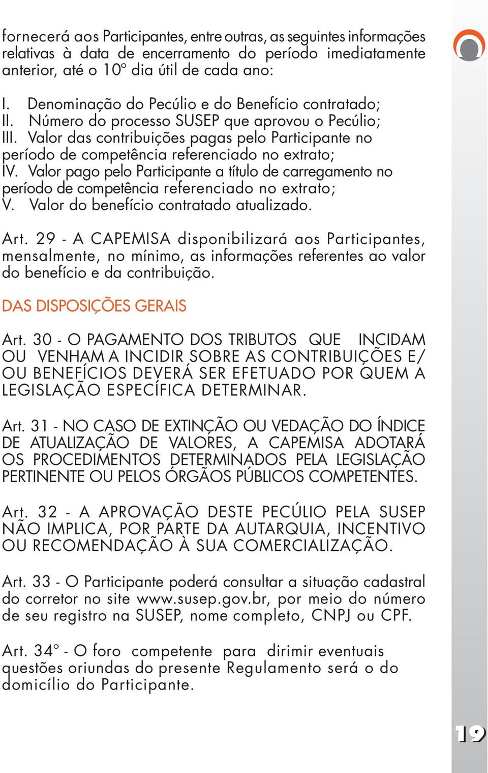 Valor das contribuições pagas pelo Participante no período de competência referenciado no extrato; IV.