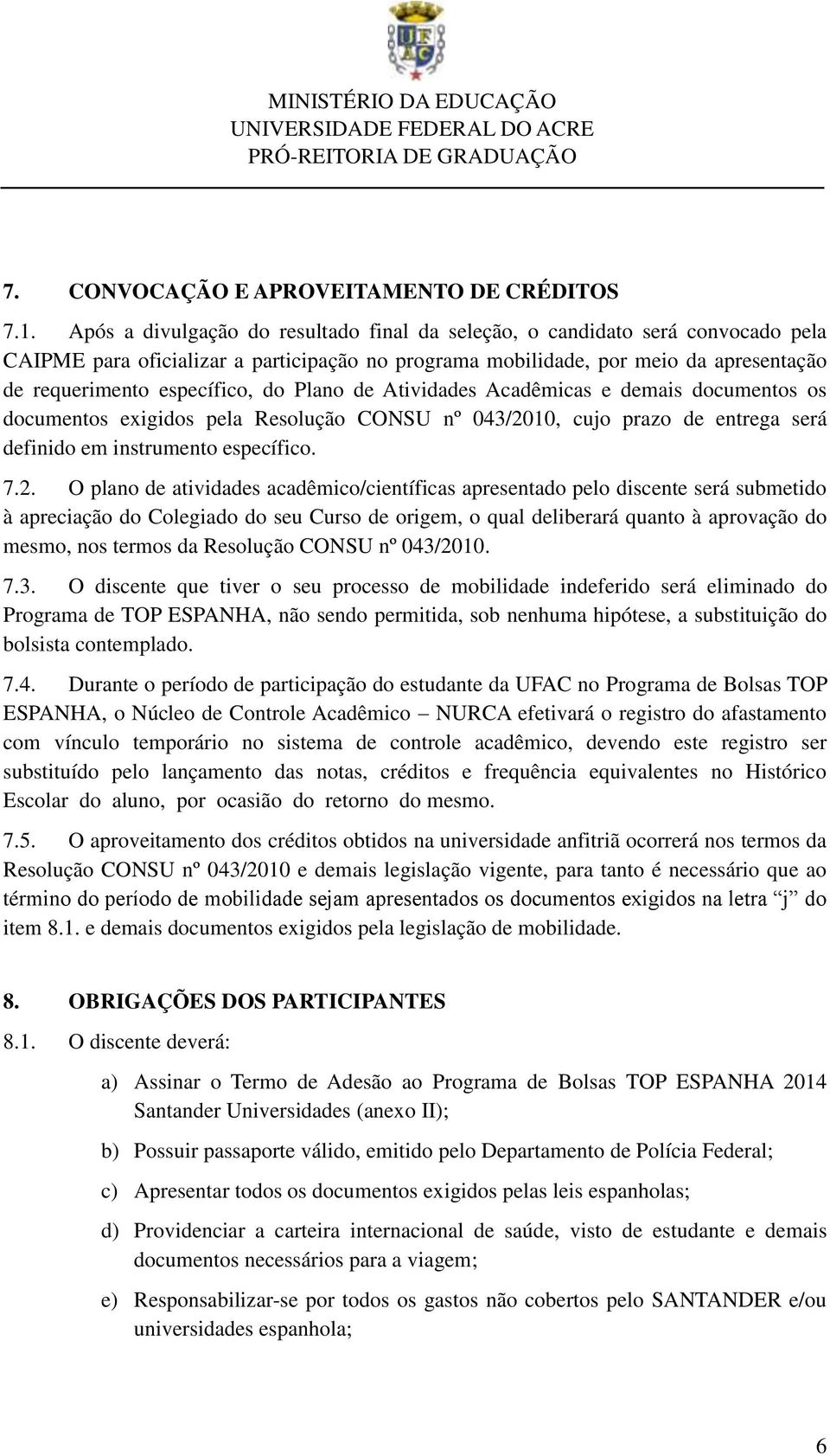 Plano de Atividades Acadêmicas e demais documentos os documentos exigidos pela Resolução CONSU nº 043/20