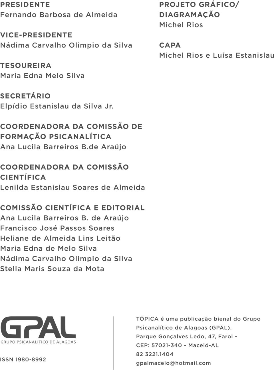 de Araújo COORDENADORA DA COMISSÃO CIENTÍFICA Lenilda Estanislau Soares de Almeida COMISSÃO CIENTÍFICA E EDITORIAL Ana Lucila Barreiros B.