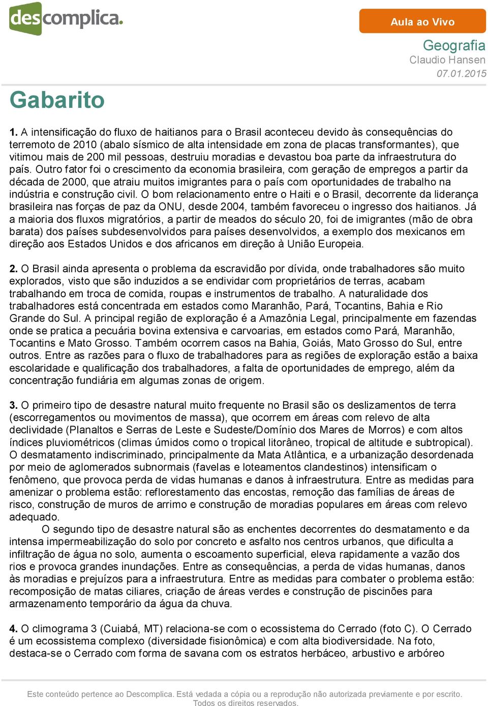 200 mil pessoas, destruiu moradias e devastou boa parte da infraestrutura do país.