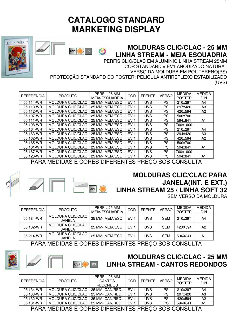 V 1 PS 297x420 A3 05.112-WR MOLDURA CLIC/CLAC 25 MM- MIA/SQ. V 1 PS 420x594 A2 05.107-WR MOLDURA CLIC/CLAC 25 MM- MIA/SQ. V 1 PS 500x700 05.111-WR MOLDURA CLIC/CLAC 25 MM- MIA/SQ.